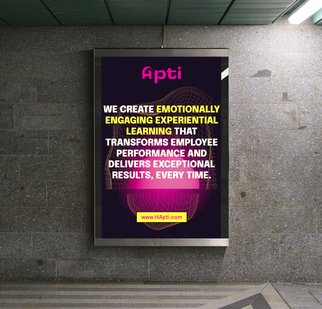 Poster for Apti: "We create emotionally engaging experiential learning that transforms employee performance and delivers exceptional results, every time"